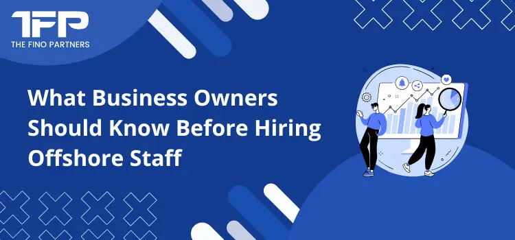 What Business Owners Should Know Before Hiring Offshore Staff